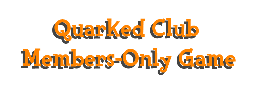 Quarked Club Members-only game