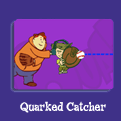 Quarked Catcher